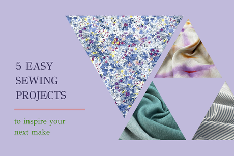 5 Easy Sewing Projects to Inspire Your Next Make