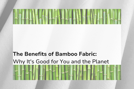 The Benefits of Bamboo Fabric: Why It's Good for You and the Planet