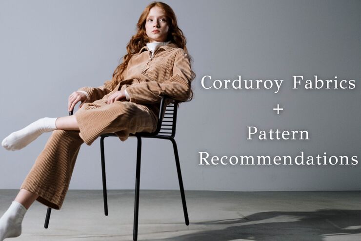 Corduroy Fabrics + Pattern Recommendations