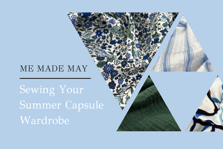 Me-Made May: Sewing Your Summer Capsule Wardrobe
